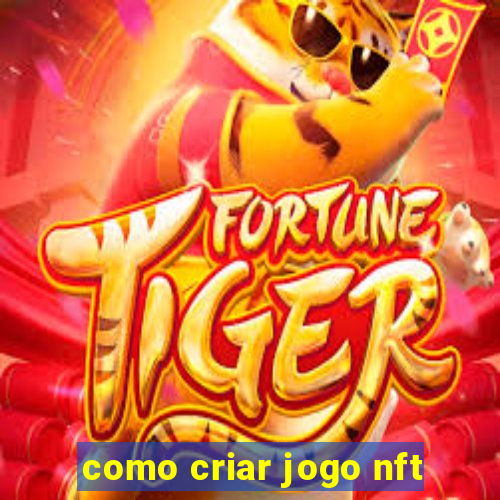 como criar jogo nft